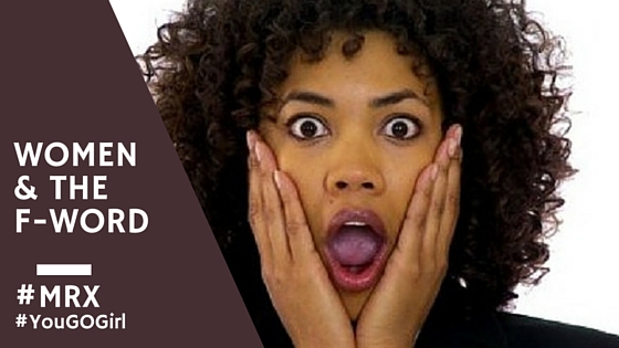 The F Word Women Are Afraid Of