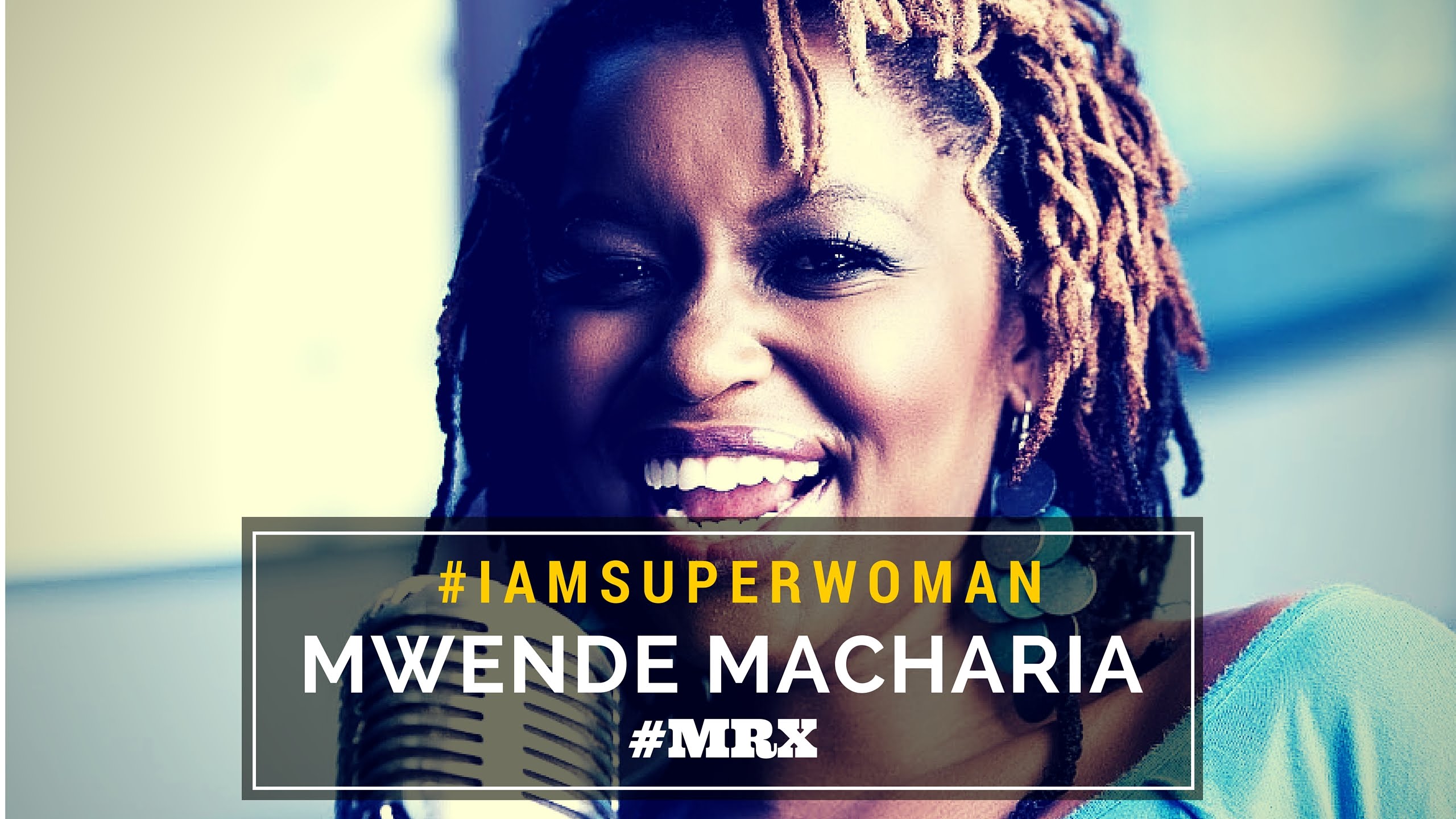 #IAmSuperWoman...Mwende Macharia.